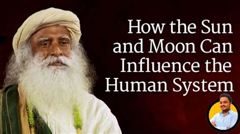 How The Sun And Moon Influence Humans Ft Sadhguru Science Religion