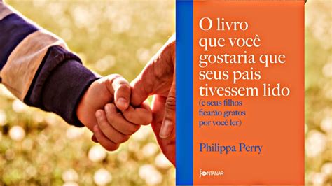 O Livro que você gostaria que seus Pais Tivessem Lido Philippa Perry