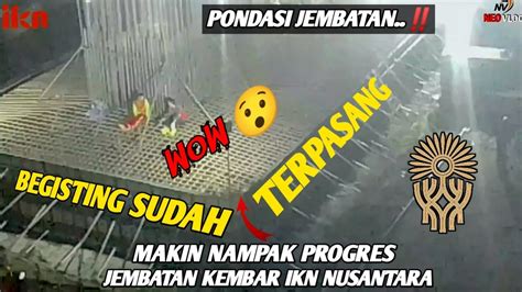 IKN MALAM BEGISTING SUDAH TERPASANG PONDASI JEMBATAN DUPLIKASI PB