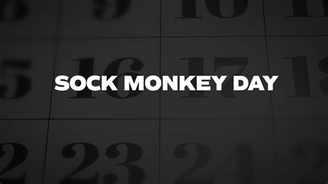 Sock Monkey Day - List of National Days