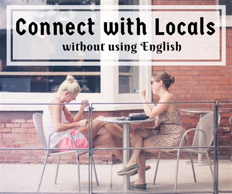 Here Are 6 Tips On How To Connect With Locals Without Using English