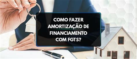 Como Fazer Amortiza O De Financiamento Fgts