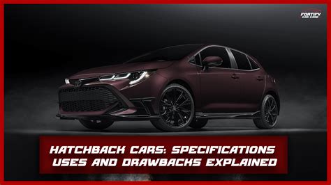 Hatchbacks: Specifications, Uses & Drawbacks Explained - Fortifycarcare