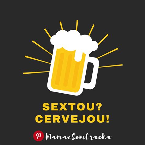 Sextou Cervejou Frases Sextafeira Diadefarra Farra Cerveja