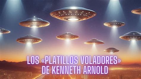 Los Platillos Voladores De Kenneth Arnold Tu Portal A Otra Dimension