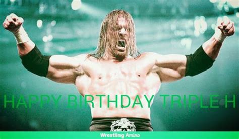 Happy Birthday Triple H Wrestling Amino