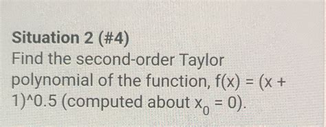 Solved Situation 2 4 Find The Second Order Taylor Polynomial Of