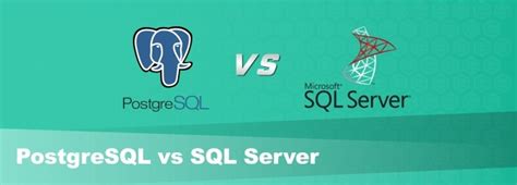 Postgresql Vs Sql Server ¿cuál Debo Elegir Para Mi Proyecto