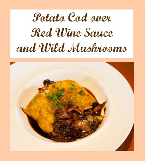 Potato Cod Over Red Wine Sauce And Wild Mushrooms Recipe Thrifty Jinxy