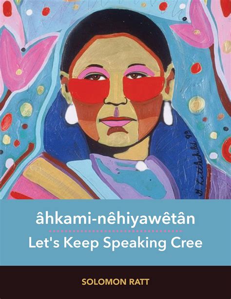 âhkami-nêhiyawêtân Let's Keep Speaking Cree