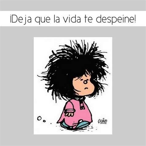 Deja Que La Vida Te Despeine Frases Vida Mafalda Frases