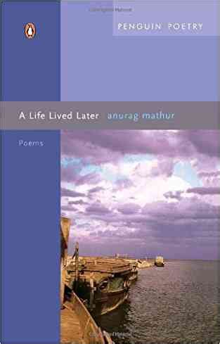 Buy A Life Lived Later Poems By Anurag Mathur Bookchor