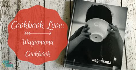 Cookbook Love: The Wagamama Cookbook - Can Cook, Will Travel