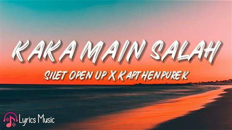 Kaka Main Salah Silet Open Up X Kapthenpurek Lirik Lagu Youtube