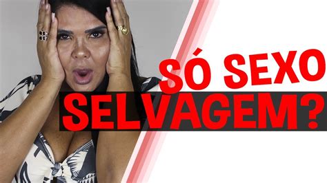 Ele SÓ Quer Sexo Selvagem Iara Nárdia Youtube