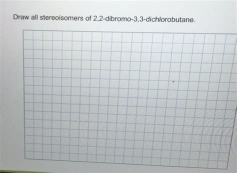 Solved Draw All Stereoisomers Of 2 2 Dibromo 3 3 Chegg