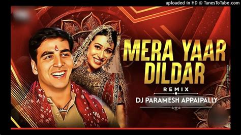 Mera Yaar Dildaar Remix Dj Paramesh Appaipally Akshay Kumar Karishma Kapoor Youtube