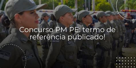 Concurso Pm Pe Termo De Referência Publicado 3360 Vagas Autorizadas Legislação Facilitada