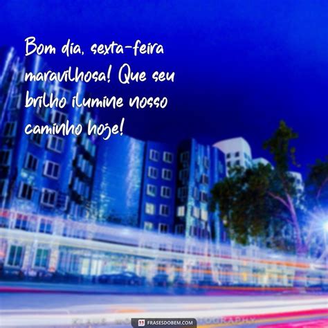 Bom Dia Sexta Maravilhosa - Bom Dia! Celebre a Sexta-Feira Maravilhosa com Frases Inspiradoras ...