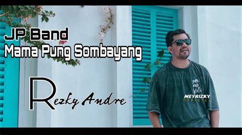 Mama Pung Sombayang Jp Band Lagu Naruwe Cover By Rezky Andre