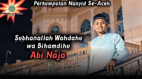 Subhanallah Wahdahu Wa Bihammadihi Abi Naja Perkumpulan Nasyid