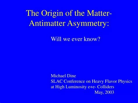 Ppt The Origin Of The Matter Antimatter Asymmetry Powerpoint