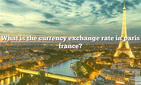 What Is The Currency Exchange Rate In Paris France? [The Right Answer ...