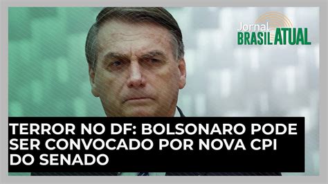 Terror No Df Bolsonaro Pode Ser Convocado Por Nova Cpi Do Senado