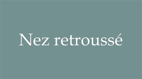 How to Pronounce Nez retroussé Correctly in French YouTube