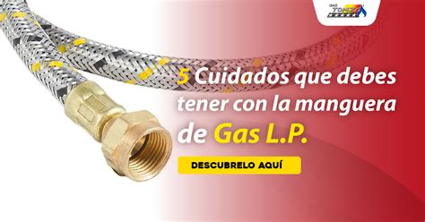 5 Cuidados Que Debes Tener Con La Manguera De Gas L P Gas Tomza México Tus Más Grandes