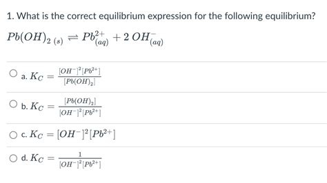 Solved 1. What is the correct equilibrium expression for the | Chegg.com