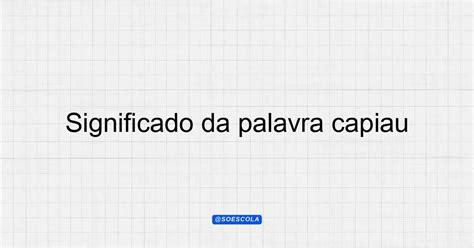 O Que Significa Capiau - Significado da palavra capiau: Definição e Contexto