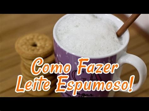 Como Fazer Leite Espumoso Receitas De Minuto Express