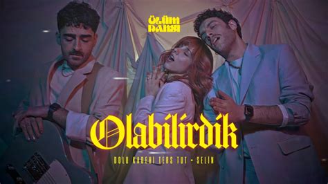 Dolu Kadehi Ters Tut Selin Olabilirdik Official Video Youtube