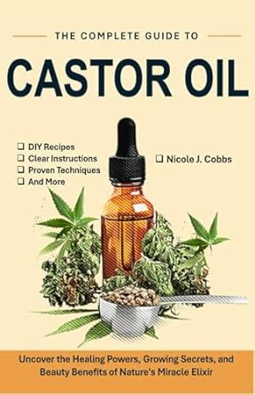 The Complete Guide To Castor Oil Uncover The Healing Powers Growing