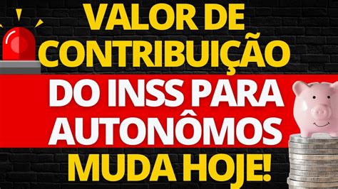 ATENÇÃO VALOR DE CONTRIBUIÇÃO AO INSS COMO AUTÔNOMO MUDA A PARTIR DE