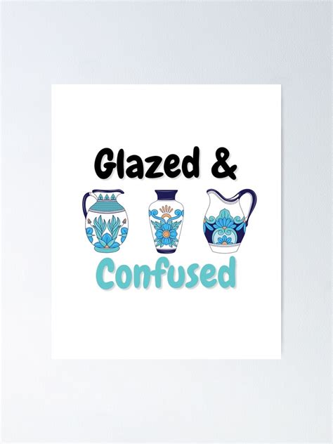 Glazed And Confused Pottery Ceramics Clay Poster By Jcmtees Redbubble