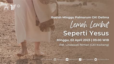 Ibadah Minggu Palmarum Pagi April Lemah Lembut Seperti