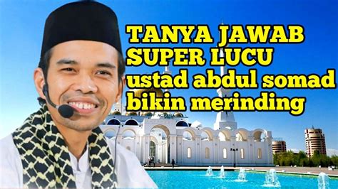 Tausiyah Penyejuk Hati Tanya Jawab Super Lucu Terbaru Ustad Abdul