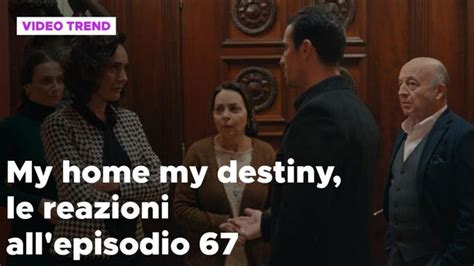 My Home My Destiny 2 Il Riassunto E Le Reazioni All Episodio 67 My