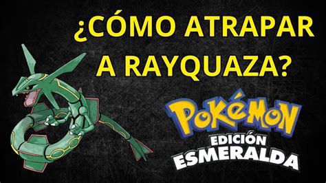 CÓmo Atrapar A Rayquaza En PokÉmon Esmeralda Youtube