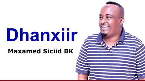 Dhanxir Maxamed Siciid Bk K Youtube