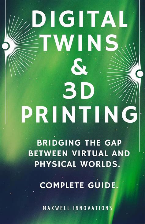 Digital Twins 3D Printing Bridging The Gap Between Virtual And