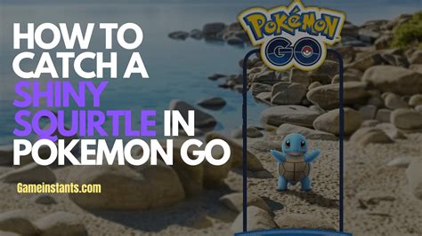 How To Catch A Shiny Squirtle In Pokemon Go Gameinstants