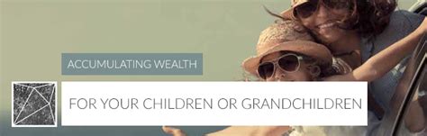 Accumulating wealth for your children or grandchildren - rockwealth