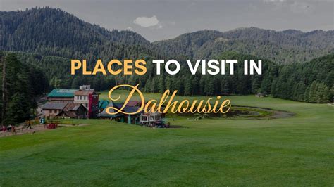 Best Places To Visit In Dalhousie In 2024 Book Your Adventure Today