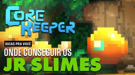 CORE KEEPER DICAS COMO CONSEGUIR OS JR SLIMES YouTube