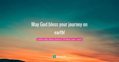 May God Bless Your Journey On Earth Quote By Lailah Ty Akita