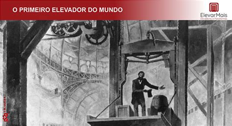 O Primeiro Elevador Do Mundo Elevarmais Elevadores 19 3413 0892