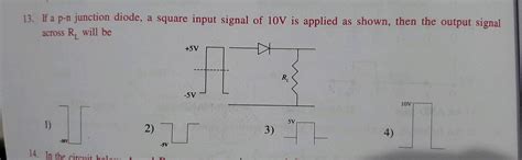 If A P N Junction Diode A Square Input Signal Of V Is Applied As